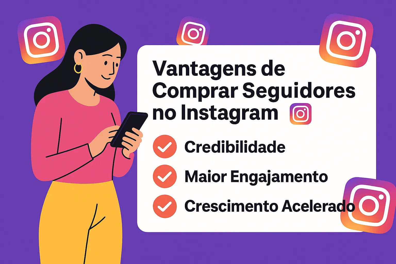 Benefícios de Comprar Seguidores no Instagram Ilustração de mulher ao lado de lista com vantagens de comprar seguidores no Instagram